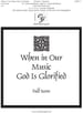 When in Our Music God Is Glorified